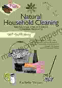 Natural Household Cleaning: Making Your Own Eco Savvy Cleaning Products (Self Sufficiency)