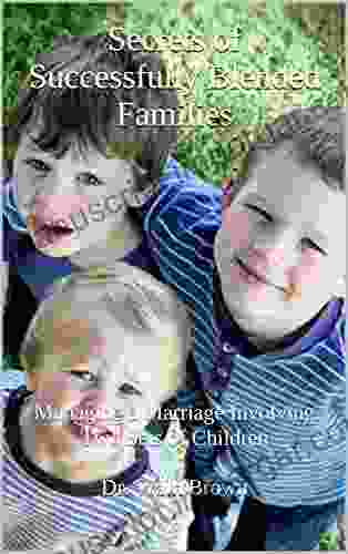 Secrets Of Successfully Blended Families: Managing A Marriage Involving Two Sets Of Children (Family Matters 7)