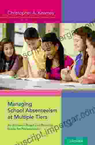 Managing School Absenteeism at Multiple Tiers: An Evidence Based and Practical Guide for Professionals