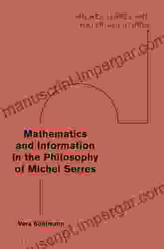 Mathematics And Information In The Philosophy Of Michel Serres (Michel Serres And Material Futures)