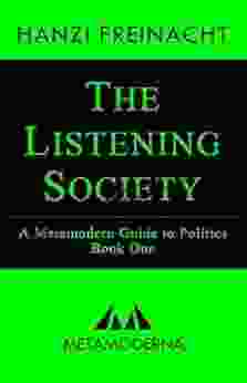 The Listening Society: A Metamodern Guide To Politics One (Metamodern Guides 1)