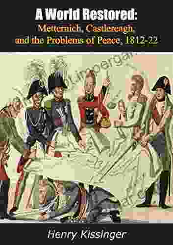 A World Restored: Metternich Castlereagh And The Problems Of Peace 1812 22