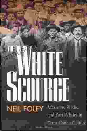 The White Scourge: Mexicans Blacks And Poor Whites In Texas Cotton Culture (American Crossroads 2)