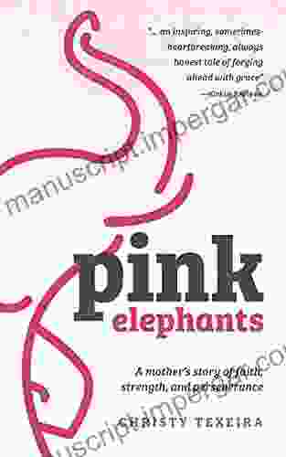 Pink Elephants: A mother s story of faith strength and perseverance