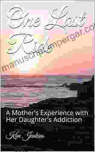 One Last Ride: A Mother S Experience With Her Daughter S Addiction