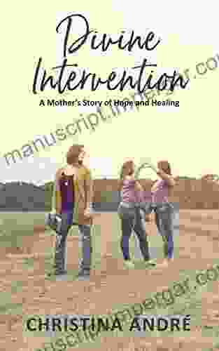 Divine Intervention: A Mother S Story Of Hope And Healing