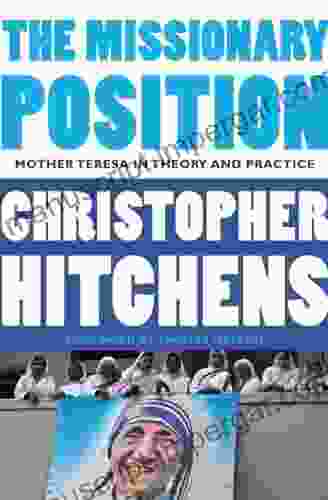 The Missionary Position: Mother Teresa In Theory And Practice