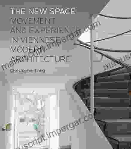 The New Space: Movement And Experience In Viennese Modern Architecture