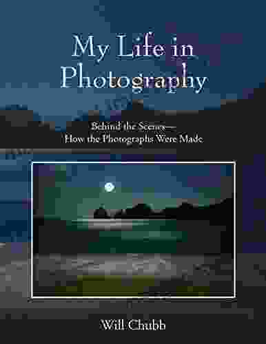 My Life in Photography: Behind the Scenes How the Photographs Were Made