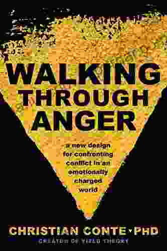 Walking Through Anger: A New Design For Confronting Conflict In An Emotionally Charged World