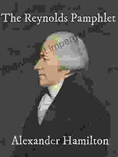 The Reynolds Pamphlet: Observations On Certain Documents Contained In The History Of The United States For 1796 In Which The Charge Of Speculation Against Alexander Hamilton Is Fully Refuted