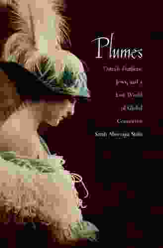 Plumes: Ostrich Feathers Jews And A Lost World Of Global Commerce