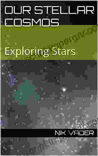 OUR STELLAR COSMOS: Exploring Stars (Exploring Our Universe 1)