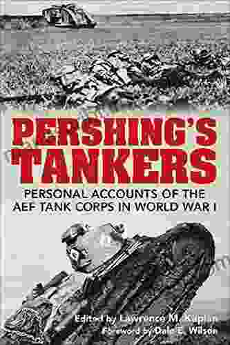 Pershing S Tankers: Personal Accounts Of The AEF Tank Corps In World War I (AUSA Books)