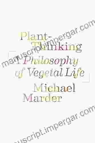 Plant Thinking: A Philosophy Of Vegetal Life