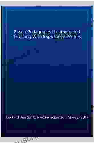 Prison Pedagogies: Learning And Teaching With Imprisoned Writers