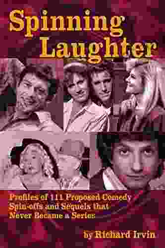 Spinning Laughter: Profiles Of 111 Proposed Comedy Spin Offs And Sequels That Never Became A