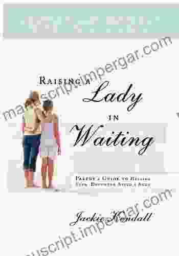 Raising A Lady In Waiting: Parent S Guide To Helping Your Daughter Avoid A Bozo