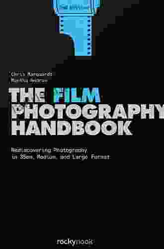 The Film Photography Handbook: Rediscovering Photography In 35mm Medium And Large Format