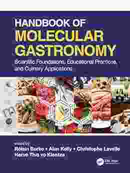 Handbook Of Molecular Gastronomy: Scientific Foundations Educational Practices And Culinary Applications