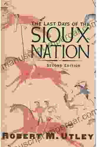 The Last Days Of The Sioux Nation: Second Edition (The Lamar In Western History)