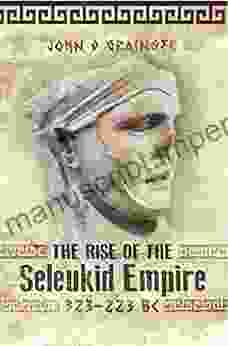 The Rise Of The Seleukid Empire 323 223 BC: Seleukos I To Seleukos III