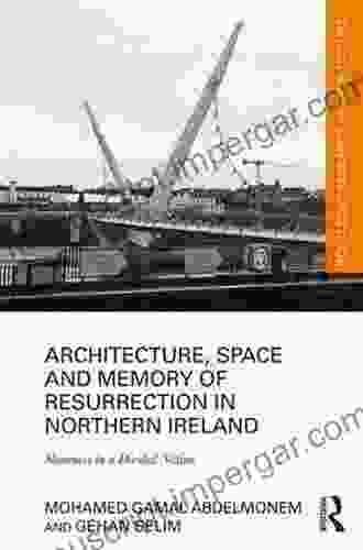 Architecture Space And Memory Of Resurrection In Northern Ireland: Shareness In A Divided Nation (Routledge Research In Architecture)