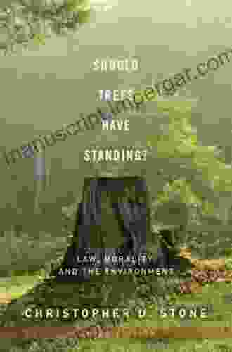 Should Trees Have Standing?: Law Morality And The Environment