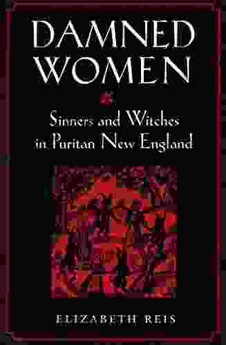 Damned Women: Sinners And Witches In Puritan New England