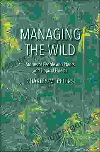 Managing The Wild: Stories Of People And Plants And Tropical Forests