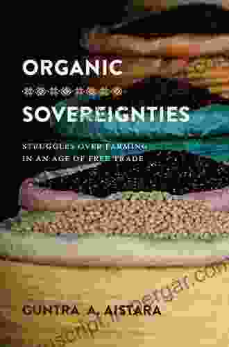 Organic Sovereignties: Struggles Over Farming In An Age Of Free Trade (Culture Place And Nature)