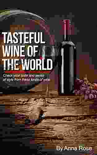 Tasteful Wine Of The World : Check Your Taste And Sense Of Style From These Kinds Of Wine