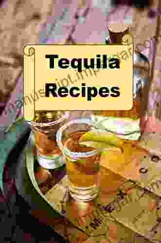 Tequila Recipes (Cocktail Mixed Drink Book 2)