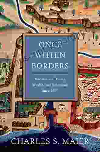 Once Within Borders: Territories Of Power Wealth And Belonging Since 1500