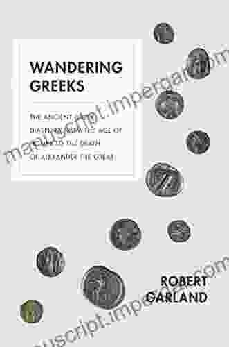 Wandering Greeks: The Ancient Greek Diaspora From The Age Of Homer To The Death Of Alexander The Great