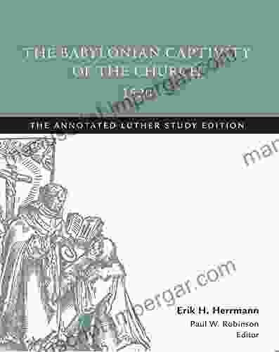 The Babylonian Captivity Of The Church 1520: The Annotated Luther