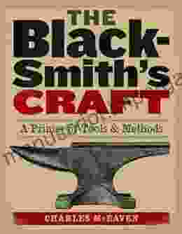 The Blacksmith S Craft: A Primer Of Tools Methods