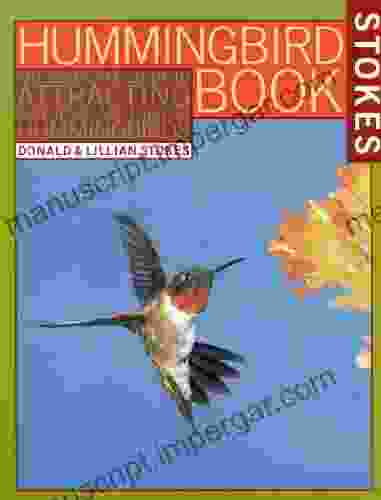 The Hummingbird Book: The Complete Guide To Attracting Identifying And Enjoying Hummingbirds