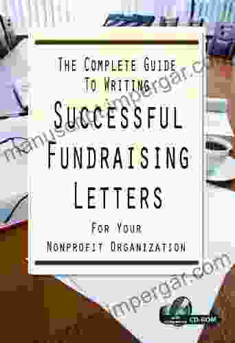 The Complete Guide To Writing Successful Fundraising Letters For Your Non Profit Organization: With Companion CD ROM