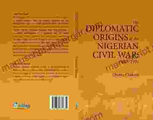 The Diplomatic Origins Of The Nigerian Civil War (1967 1970)