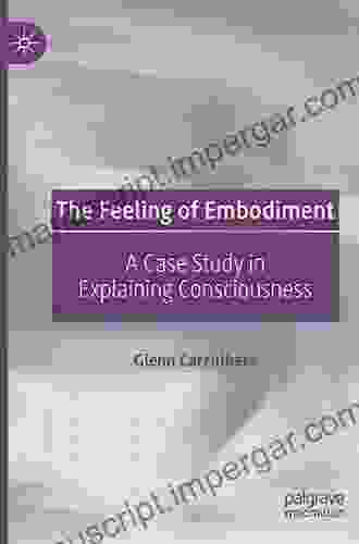 The Feeling Of Embodiment: A Case Study In Explaining Consciousness