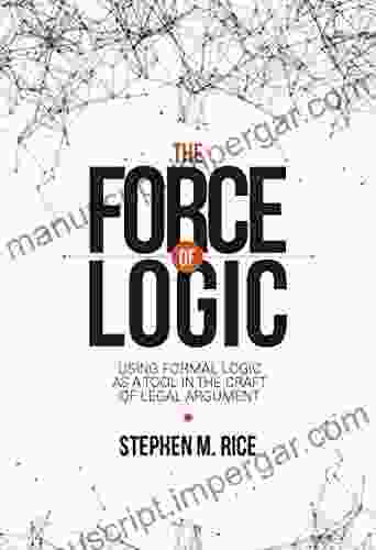 The Force Of Logic: Using Formal Logic As A Tool In The Craft Of Legal Argument (NITA)