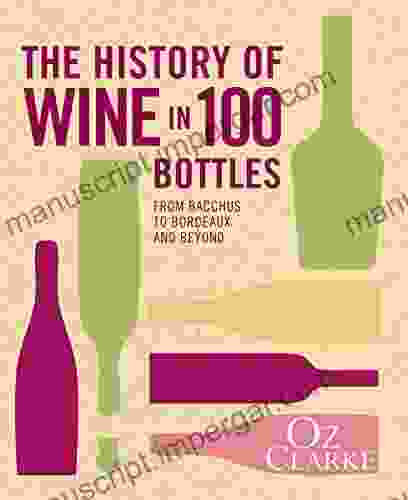 The History Of Wine In 100 Bottles: From Bacchus To Bordeaux And Beyond