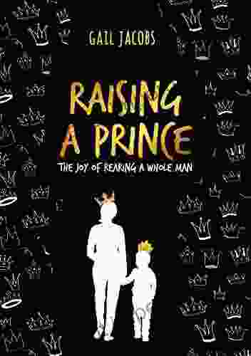 Raising A Prince: The Joy Of Rearing A Whole Man