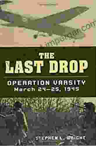 The Last Drop: Operation Varsity March 24 25 1945