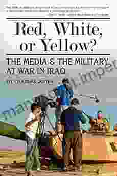 Red White Or Yellow?: The Media The Military At War In Iraq