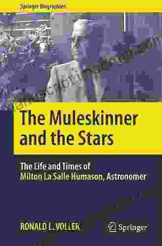 The Muleskinner and the Stars: The Life and Times of Milton La Salle Humason Astronomer (Springer Biographies)