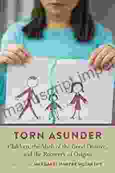 Torn Asunder: Children The Myth Of The Good Divorce And The Recovery Of Origins