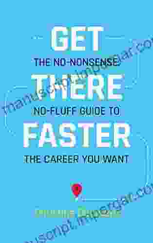 Get There Faster: The No Nonsense No Fluff Guide To The Career You Want