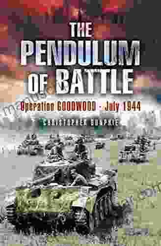 The Pendulum Of Battle: Operation Goodwood July 1944